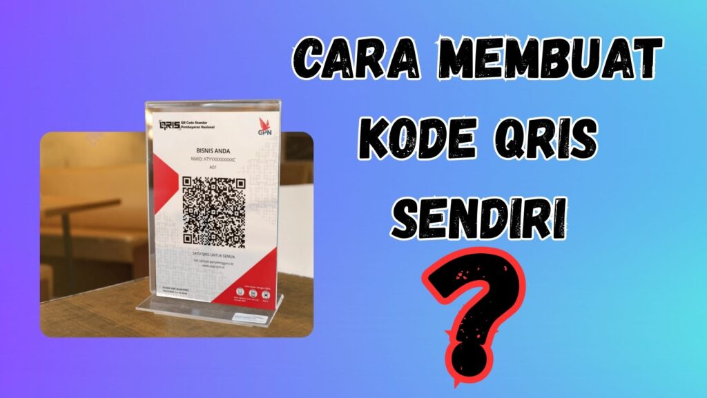 Cara Membuat Kode Qris Sendiri Tanpa Bingung Langkahnya